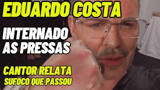 INTERNADO AS PRESSASEDUARDO COSTA relata o SUFOCO que passou eduardocosta [upl. by Daniels974]