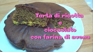 Torta di ricotta e cioccolato con farina di avena FACILISSIMA  Kissgibellina72 [upl. by Vernier]