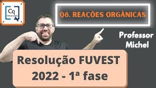 RESOLUÇÃO 1 FASE FUVEST 2022  QUESTÃO 08  REAÇÕES ORGÂNICAS [upl. by Ahsiem]