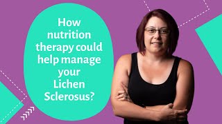 How nutrition therapy could help manage your Lichen Sclerosus [upl. by Ailiec464]