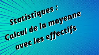 Statistiques  calcul de la moyenne avec les effectifs [upl. by Bromleigh285]