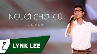 Người chơi cũ Người yêu cũ chế  Lynk Lee [upl. by Frendel]