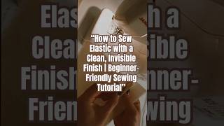 How to Sew Elastic  Easy steps sewingtutorial sewinghacks sewingtips sewing tutorialyoutube [upl. by Esnofla853]