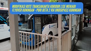 Modif Rute TransJakarta Koridor L13E Arah Puri Beta dari Flyover Kuningan Lewat Underpass Kuningan [upl. by Ainezey299]