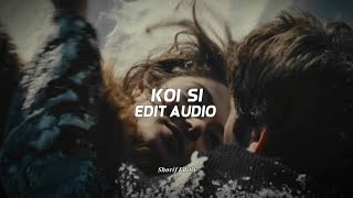 Koi Si •Edit Audio [upl. by Veronike]