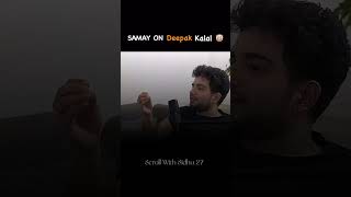 Samay telling about Deepak kalal 😂💀 podcast shorts ytshorts samayraina deepakkalal fyp viral [upl. by Yarased991]