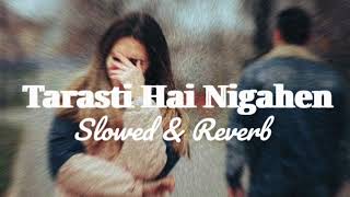 Ghalat Fehmi Lofi Song  Slowed  Reverb   Tarasti Hai Nigahen 🔥🎧 sad [upl. by Yblehs813]