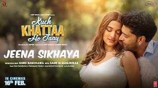 JEENA SIKHAYA Song  Kuch Khattaa Ho Jaay Guru Randhawa Saiee M Manjrekar  SachetParampara [upl. by Eenar]