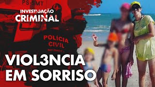 O TRISTE E CRU3L FIM DE UMA MÃE E SUAS 3 FILHAS EM SORRISO  INVESTIGAÇÃO CRIMINAL [upl. by Neil]