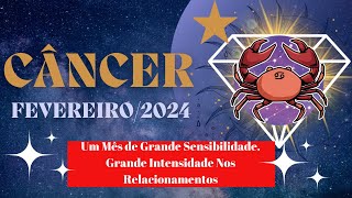 SIGNO DE CÃ‚NCER FEVEREIRO2024 GRANDE INTENSIDADE NOS RELACIONAMENTOS [upl. by Epuladaug]