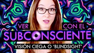 VER CON EL SUBCONSCIENTE  Visión ciega o blindsight [upl. by Dedie]