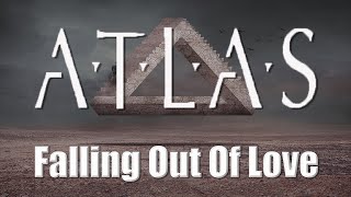 Atlas  Falling Out Of Love [upl. by Head]