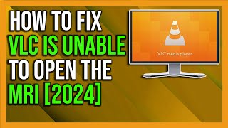 How to Fix quotVLC is unable to open the MRL filequot Error  2024 [upl. by Randy]