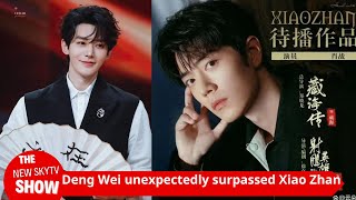 Deng Wei unexpectedly surpassed Xiao Zhan surprising many people [upl. by Aryn533]