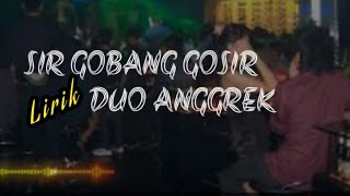 SIR GOBANG GOSIR  Lirik DUO ANGGREK [upl. by Sivek129]