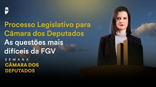 Processo Legislativo para Câmara dos Deputados  As questões mais difíceis da FGV [upl. by Danyelle]