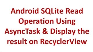 Read SQLite Database using AsyncTask and Display Result on RecyclerView [upl. by Rhodie638]