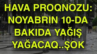 HAVA PROQNOZU NOYABRIN 10DA BAKIDA YAĞIŞ YAĞACAQ [upl. by Irahk]