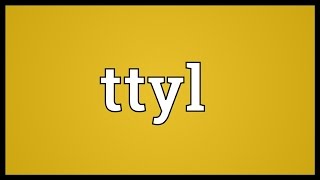 Ttyl Meaning [upl. by Aicala]