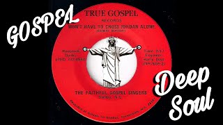 The Faithful Gospel Singers  Wont Have To Cross Jordan Alone True Gospel Gospel Deep Soul 45 [upl. by Nador]