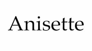 How to Pronounce Anisette [upl. by Nymrak]