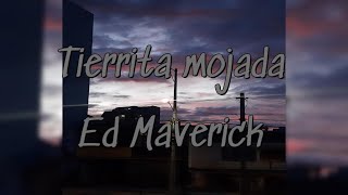 Tierrita Mojada  Ed Maverick CoVeRrRrR [upl. by Okomom756]