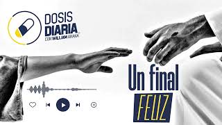 Un Final Feliz  La Dosis Diaria  William Arana [upl. by Naples]