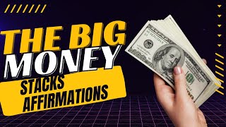 The Big Money Stacks Affirmations [upl. by Stetson]