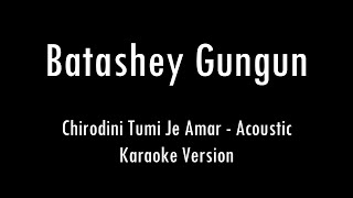 Batashey Gungun  Chirodini Tumi Je Amar  Acoustic Karaoke With Lyrics  Only Guitar Chords [upl. by Nabe]