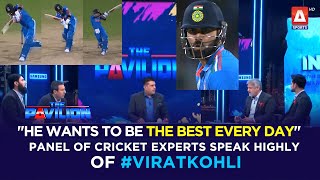 quotHe wants to be the best every dayquot ThePavilion panel of cricket experts speak highly ofViratKohli [upl. by Henrieta]