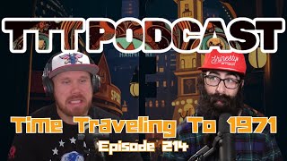 Time Traveling To 1971  TTT Podcast Ep 214 [upl. by Ydrah]