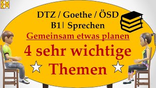 GAST DTZ B1  Goethe  ÖSD  Sprechen 3  gemeinsam etwas planen  4 wichtige Themen [upl. by Enelia]