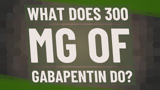 What does 300 mg of gabapentin do [upl. by Larok14]