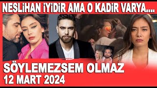 Söylemezsem Olmaz 12 Mart 2024  Neslihan Atagül ve Kadir Doğulu hakkında olay yorum [upl. by Llerud863]