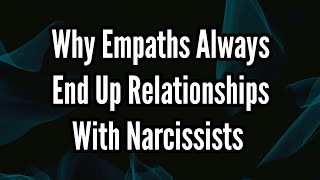 Why Empaths Always End Up Relationships With Narcissists [upl. by Nej575]