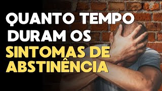 Quanto tempo duram os sintomas de abstinencia e o que fazer para lidar com eles [upl. by Infeld]