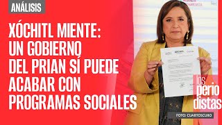 Análisis ¬ Xóchitl miente otra vez un Gobierno del PRIAN sí puede acabar con programas sociales [upl. by Nalyac]