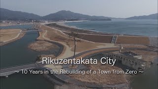 Tsunami 10 Years in the Rebuilding of a Town from Zero Rikuzentakata Japan Earthquake [upl. by Athalia]