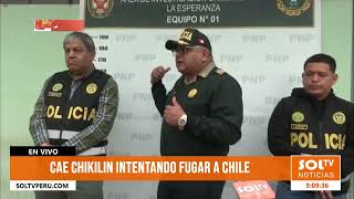 Trujillo cae alias “Chikilin” intentando fugar a Chile [upl. by Aliza]