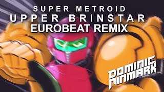 Super Metroid  Upper Brinstar Eurobeat Remix [upl. by Moitoso]