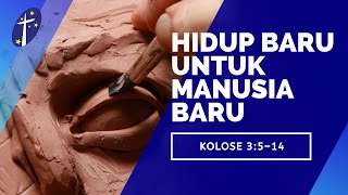 070620 Hidup Baru Untuk Manusia Baru Kolose 35–14 [upl. by Rosabelle]