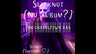 The Chapeltown Rag Slowed  Slipknot [upl. by Melba]