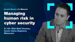 Security Minutes with Mimecast S1 Ep 3  Managing human risk in cyber security [upl. by Sparke576]