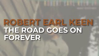 Robert Earl Keen  The Road Goes On Forever Official Audio [upl. by Evalyn]