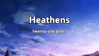 twenty one pilots  Heathens Lyrics [upl. by Standish245]