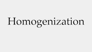 How to Pronounce Homogenization [upl. by Vorfeld218]