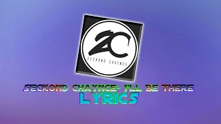 Seckond Chaynce Ill Be There LYRICS [upl. by Holloway]