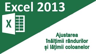 08  Tutorial Excel 2013  Ajustarea inaltimii randurilor si latimii coloanelor [upl. by Elkin225]