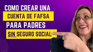 COMO CREAR UNA CUENTA DE FAFSA PARA PADRES SIN SEGURO SOCIAL [upl. by Eeraj869]