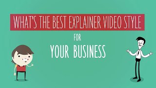 What is the best explainer video style for your business [upl. by Natanoy]